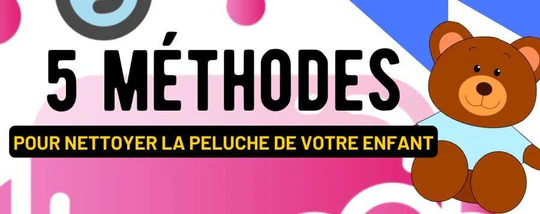 LES 5 MÉTHODES EFFICACES POUR NETTOYER LES JOUETS EN PELUCHE