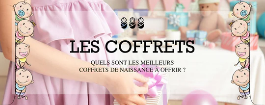 QUELS SONT LES MEILLEURS COFFRETS DE NAISSANCE À OFFRIR ?
