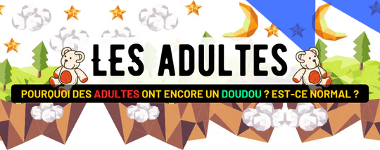 POURQUOI DES ADULTES ONT ENCORE UN DOUDOU ? EST-CE NORMAL ?