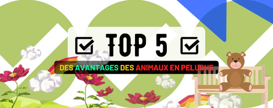 TOP 5 DES AVANTAGES DES DOUDOUS ET DES ANIMAUX EN PELUCHE